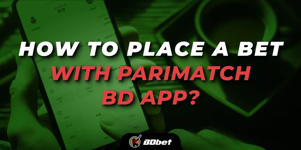 How to Place a Bet with Parimatch BD App?
