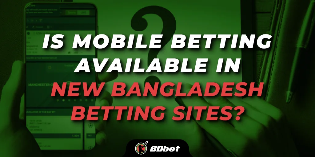 Is mobile betting available in new bangladesh betting sites?