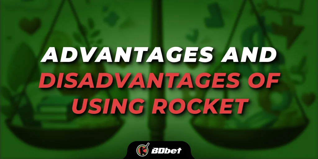 Advantages and Disadvantages of Using Rocket