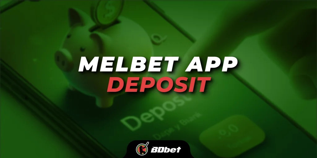 Melbet App Deposit