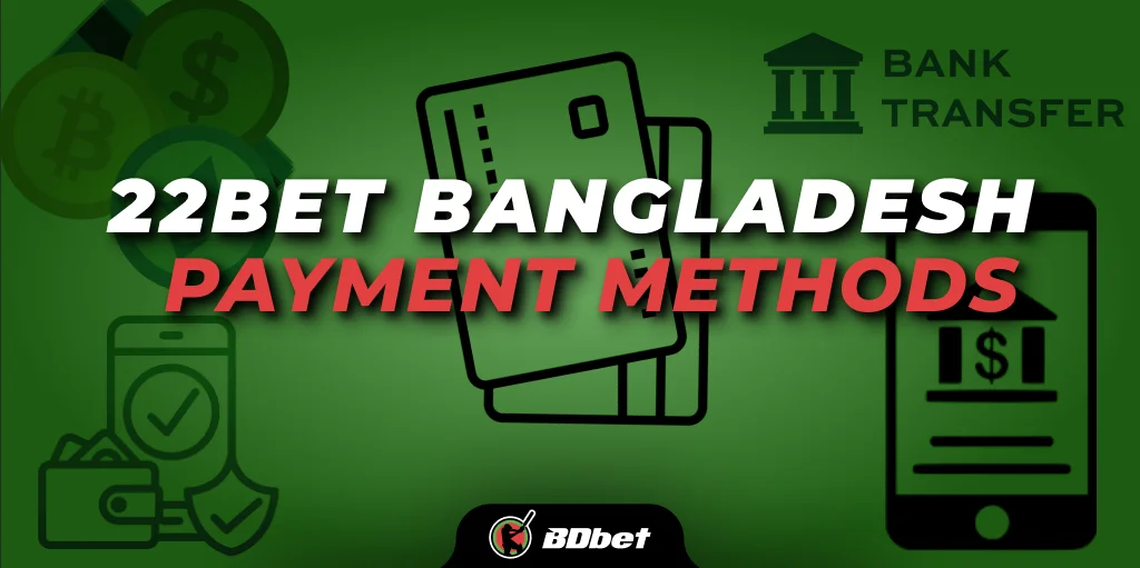 22bet Bangladesh Payment Methods